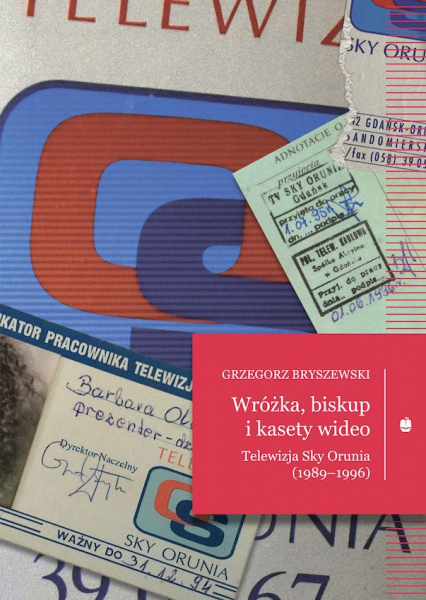 Wróżka, biskup i kasety wideo. Telewizja Sky Orunia (1989-1996) - Grzegorz Bryszewski | okładka