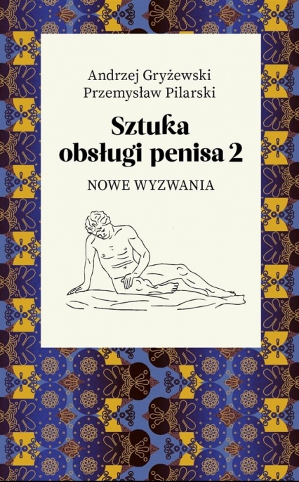 Sztuka obsługi penisa 2. Nowe wyzwania - Andrzej Gryżewski, Pilarski Przemysław | okładka