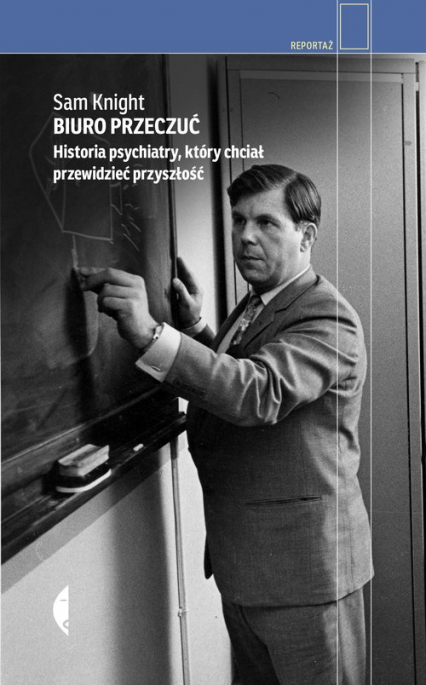 Biuro Przeczuć Historia psychiatry, który chciał przewidzieć przyszłość - Sam Knight | okładka