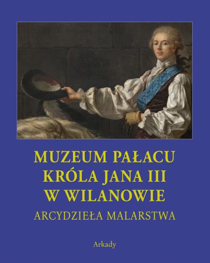 Arcydzieła malarstwa Muzeum Pałacu Króla Jana III w Wilanowie -  | okładka