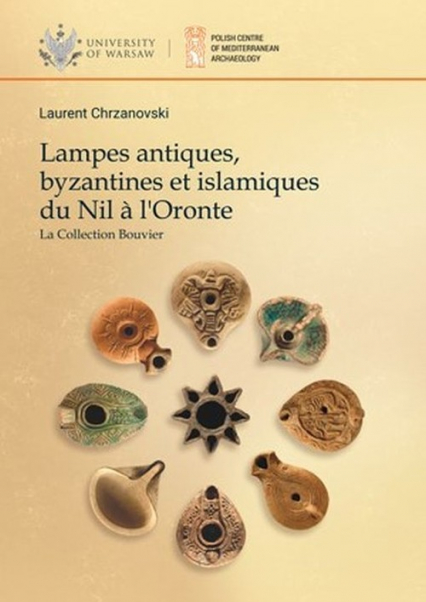 Lampes antiques, byzantines et islamiques du Nil a l'Oronte. La Collection Bouvier -  | okładka
