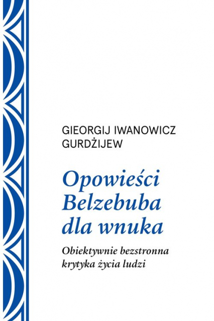 Opowieści Belzebuba dla wnuka Obiektywnie bezstronna krytyka życia ludzi - Georgij Iwanowicz Gurdżijew | okładka