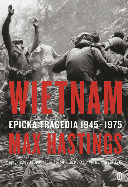 Wietnam. Epicka tragedia 1945-1975 - Max Hastings | okładka