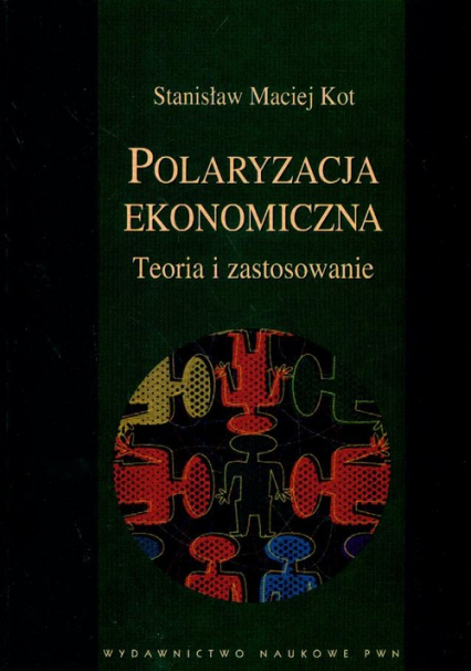 Polaryzacja ekonomiczna Teoria i zastosowanie - Kot Stanisław Maciej | okładka