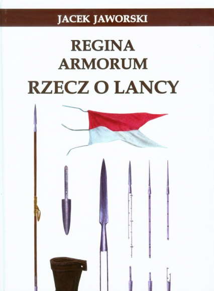 Regina Armorum Rzecz o lancy - Jaworski Jacek | okładka