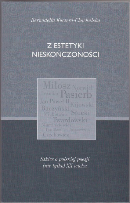 Z estetyki nieskończoności Szkice o polskiej poezji (nie tylko) XX wieku - Bernadetta Kuczera-Chachulska | okładka