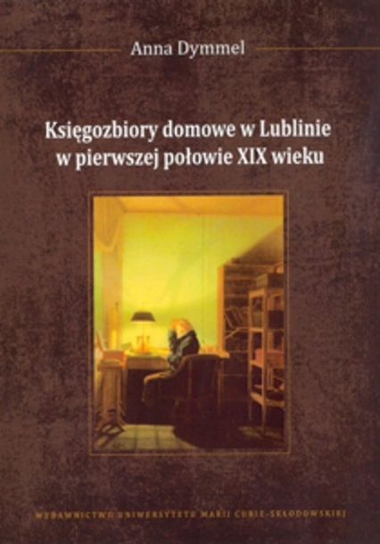 Księgozbiory domowe w Lublinie w pierwszej połowie XIX wieku - Dymmel Anna | okładka