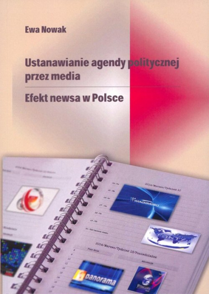 Ustanawianie agendy politycznej przez media Efekt newsa w Polsce - Anna  Nowak | okładka