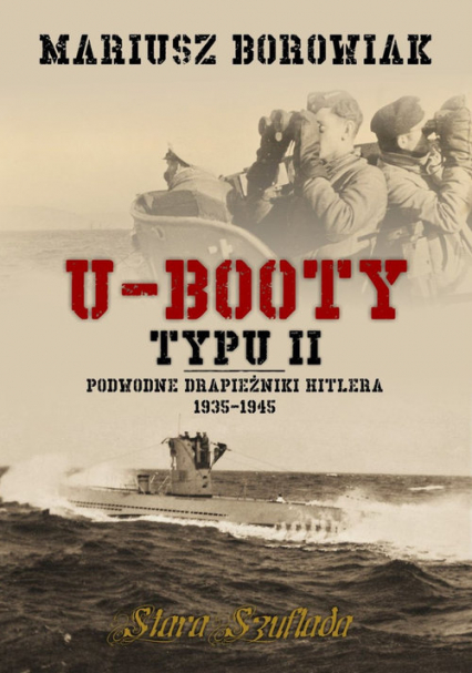 U-Booty typu II Podwodne drapieżniki Hitlera 1935-1945 - Mariusz Borowiak | okładka