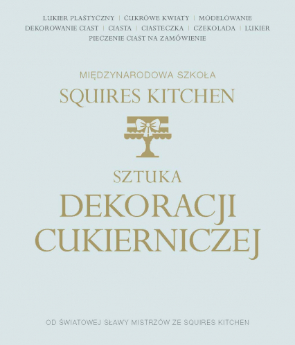 Sztuka dekoracji cukierniczej Międzynarodowa Szkoła Squires Kitchen -  | okładka