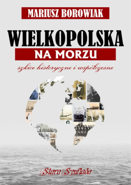 Wielkopolska na morzu Szkice historyczne i współczesne - Mariusz Borowiak | okładka