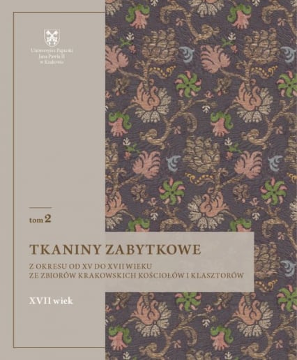 Tkaniny zabytkowe z okresu od XV do XVII wieku Tom 2 ze zbiorów krakowskich kościołów i klasztorów -  | okładka