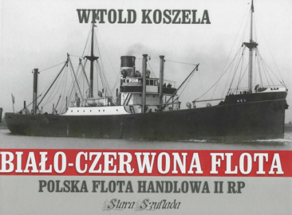 Biało-czerwona flota Polska flota handlowa II RP - Koszela Witold | okładka