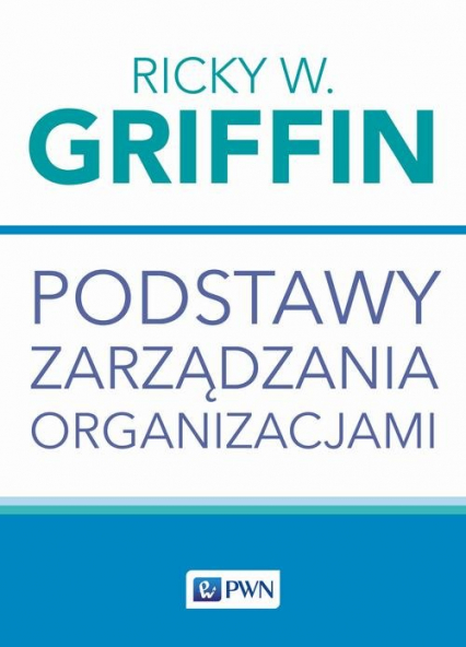 Podstawy zarządzania organizacjami - Griffin Ricky W. | okładka