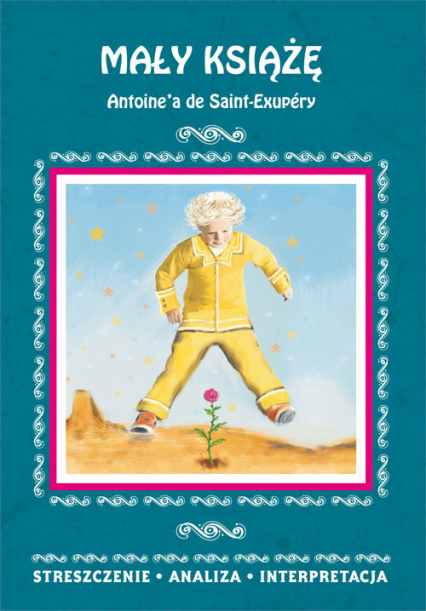 Mały Książę Antoine'a de Saint-Exupéry Streszczenie analiza, interpretacja -  | okładka