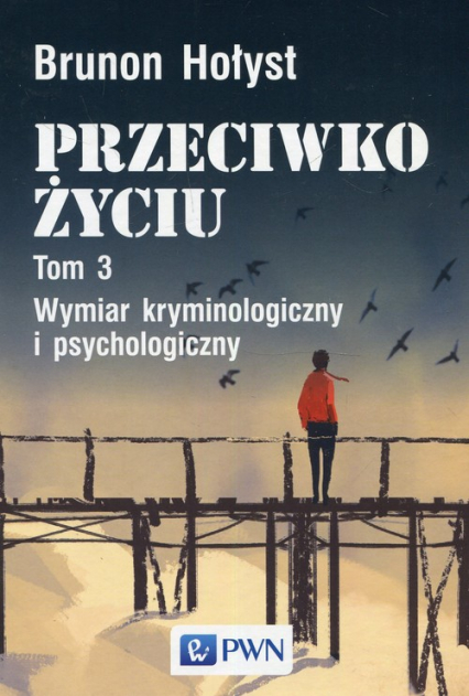 Przeciwko życiu Tom 3 Wymiar kryminologiczny i psychologiczny - Brunon Hołyst | okładka