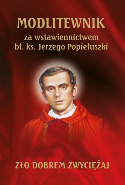 Modlitewnik za wstawiennictwem bł. ks. Jerzego Popiełuszki -  | okładka