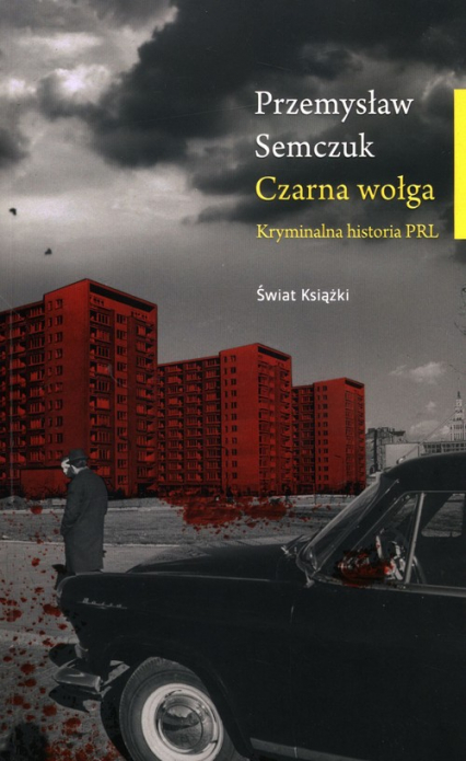 Czarna wołga Kryminalna historia PRL - Przemysław Semczuk | okładka