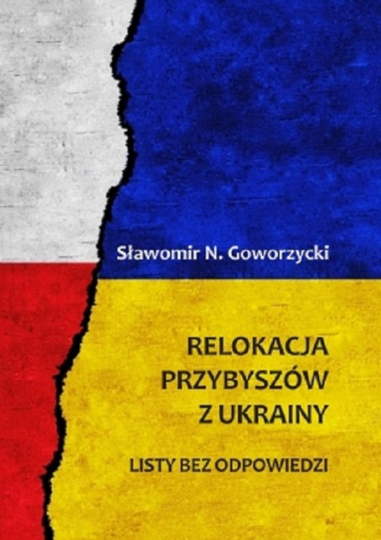 Relokacja przybyszów z Ukrainy Listy bez odpowiedzi - Goworzycki Sławomir N. | okładka