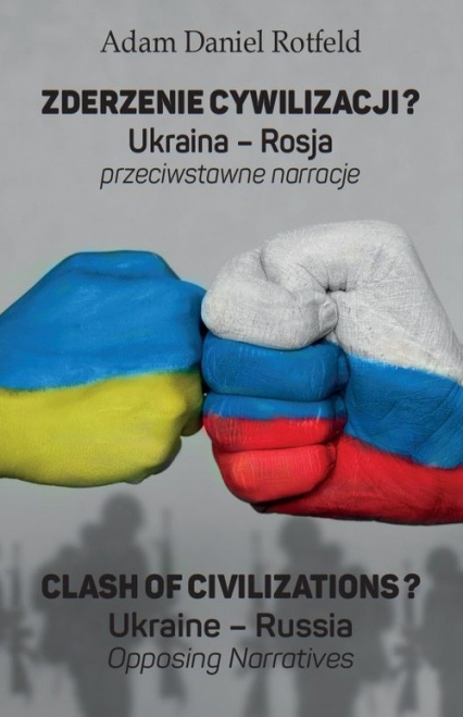 Zderzenie cywilizacji? / Clash of civilizations? Ukraina - Rosja przeciwstawne narracje / Ukraine – Russia Opposing Narratives - Adam Rotfeld | okładka