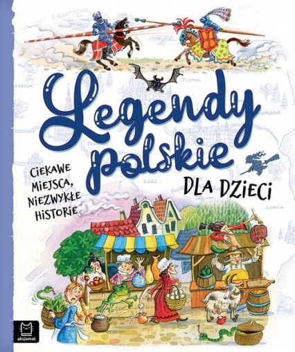 Legendy polskie dla dzieci Ciekawe miejsca, niezwykłe historie - Bogusław Michalec, Jarocka Mariola | okładka