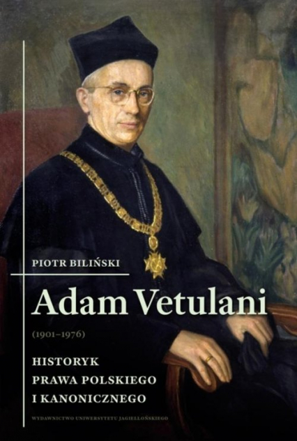Adam Vetulani (1901-1976) Historyk prawa polskiego i kanonicznego - Piotr Biliński | okładka