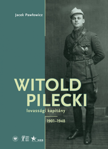 Witold Pilecki lovassági kapitány 1901-1948 - Jacek Pawłowicz | okładka