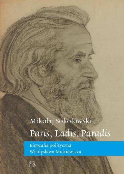 Paris, Ladis, Paradis Biografia polityczna Władysława Mickiewicza - Mikołaj Sokołowski | okładka
