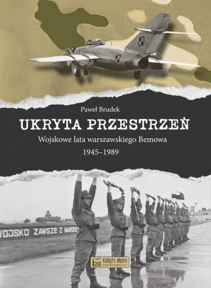 Ukryta przestrzeń Wojskowe lata warszawskiego Bemowa 1945-1989 - Brudek Paweł | okładka