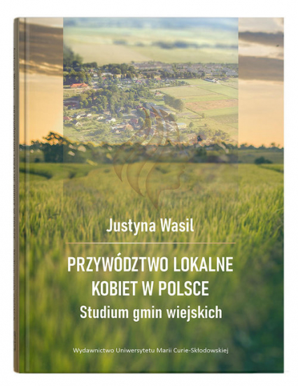 Przywództwo lokalne kobiet w Polsce Studium gmin wiejskich - Wasil Justyna | okładka