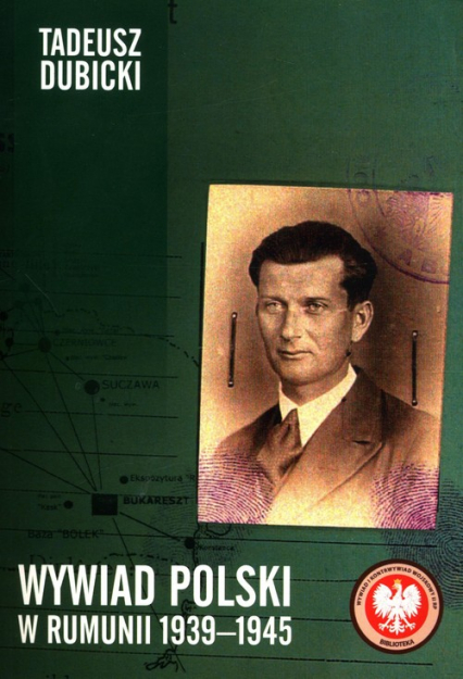 Wywiad polski w Rumunii 1939-1945 - Dubicki Tadeusz | okładka