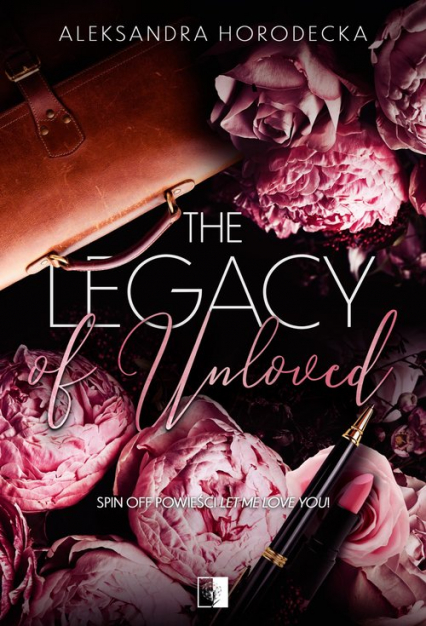 The Legacy of Unloved - Aleksandra Horodecka | okładka
