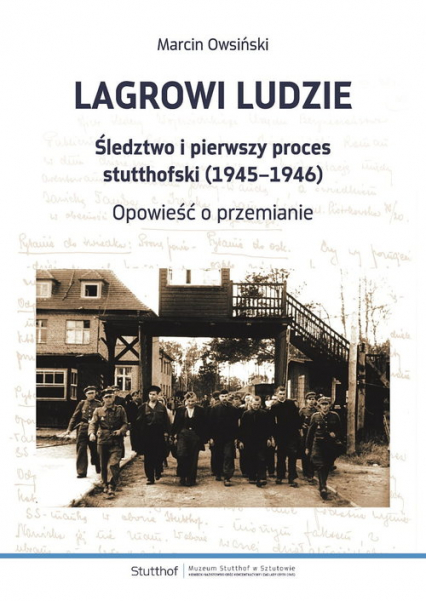 Lagrowi ludzie Śledztwo i pierwszy proces stutthofski (1945-1946) Opowieść o przemianie -  | okładka