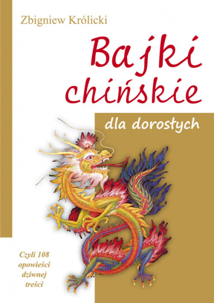 Bajki chińskie dla dorosłych Czyli 108 opowieści dziwnej treści - Zbigniew A. Królicki | okładka