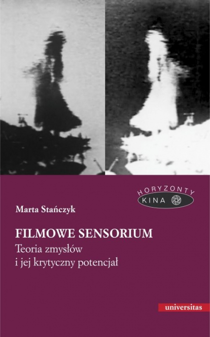 Filmowe sensorium Teoria zmysłów i jej krytyczny potencjał - Marta Stańczyk | okładka