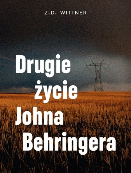 Drugie życie Johna Behringera - Z.D. Wittner | okładka
