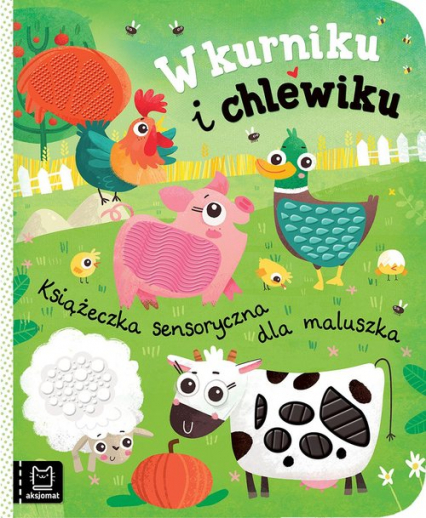 W kurniku i chlewiku Książeczka sensoryczna dla maluszka - Bogusław Michalec | okładka