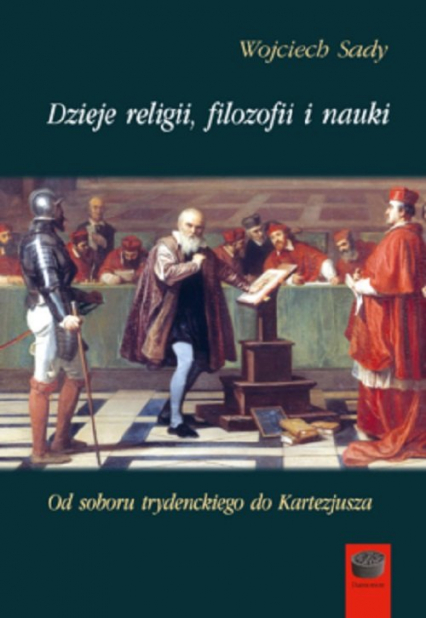 Dzieje religii filozofii i nauki Tom 4 Od soboru Trydenckiego do Kartezjusza - Wojciech Sady | okładka