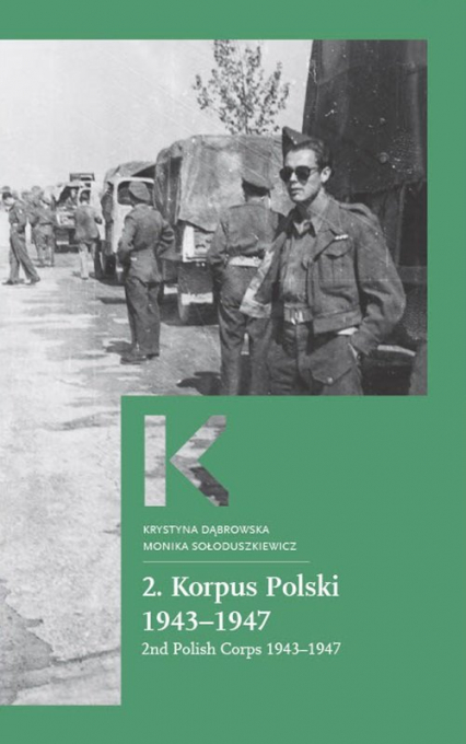 2 Korpus Polski 1943-1947 2nd Polish Corps 1943–1947 - Krystyna Dąbrowska, Sołoduszkiewicz Monika | okładka