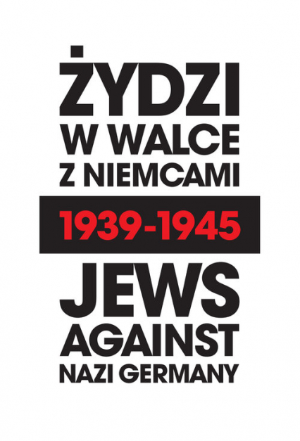 Żydzi w walce z Niemcami 1939-1945 | Jews Against Nazi Germany 1939-1945 - Barbara Engelking, Marian Turski, Weinbaum Laurence | okładka