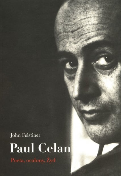 Paul Celan Poeta, ocalony, Żyd - John Felstiner | okładka
