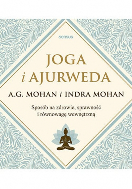 Joga i ajurweda Sposób na zdrowie, sprawność i równowagę wewnętrzną - A.G. Mohan | okładka