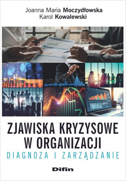 Zjawiska kryzysowe w organizacji Diagnoza i zarządzanie - Joanna Moczydłowska, Kowalewski Karol | okładka