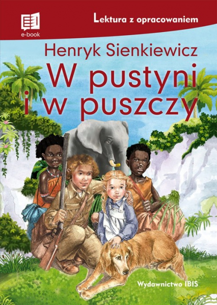 W pustyni i w puszczy Lektura z opracowaniem - Henryk Sienkiewicz | okładka