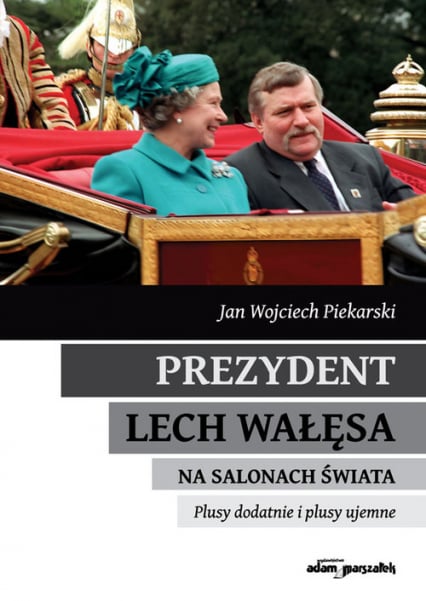Prezydent Lech Wałęsa na salonach świata Plusy dodatnie i plusy ujemne - Piekarski Jan Wojciech | okładka