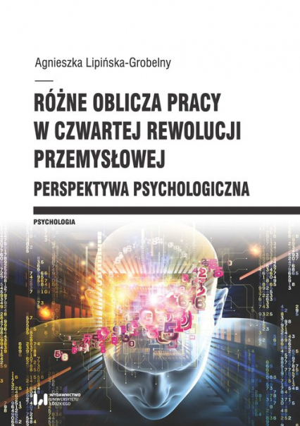 Różne oblicza pracy w czwartej rewolucji przemysłowej Perspektywa psychologiczna - Agnieszka Lipińska-Grobelny | okładka