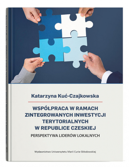 Współpraca w ramach Zintegrowanych Inwestycji Terytorialnych w Republice Czeskiej Perspektywa liderów lokalnych - Katarzyna Kuć-Czajkowska | okładka