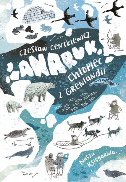 Anaruk, chłopiec z Grenlandii - Czesław Centkiewicz | okładka