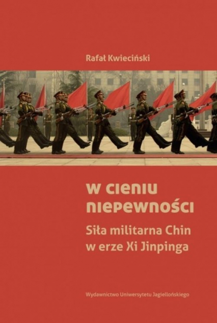 W cieniu niepewności Siła militarna Chin w erze Xi Jinpinga - Rafał Kwieciński | okładka