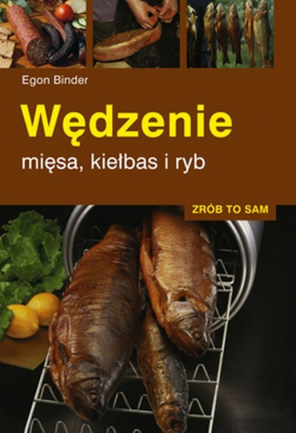 Wędzenie mięsa, kiełbas i ryb Zrób to sam - Egon Binder | okładka